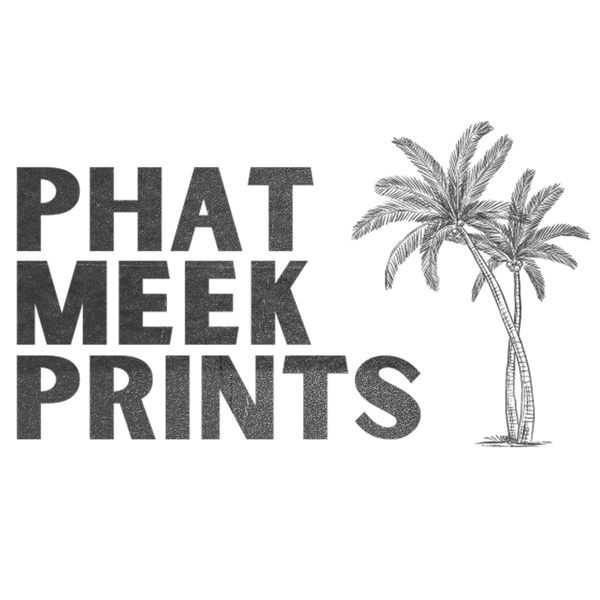 Phat Meek Prints